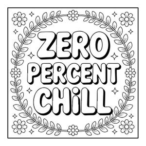May include: Black and white illustration with the text "ZERO PERCENT CHILL" in bold letters. The text is surrounded by a floral wreath with flowers and leaves. Small star shapes are placed around the text.