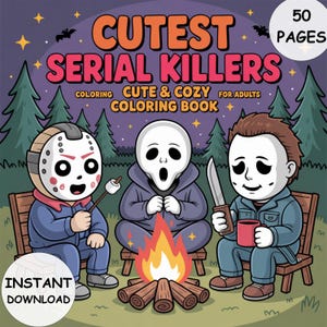 May include: A coloring book cover with the title "Cutest Serial Killers" in orange and pink. The image features cartoon characters around a campfire. The book has 50 pages and is available for instant download.