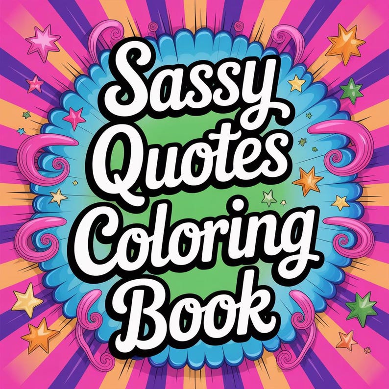 May include: A colorful illustration for a coloring book titled "Sassy Quotes Coloring Book." The design features bold white text on a green and blue background, surrounded by stars and swirls against a pink and orange burst.