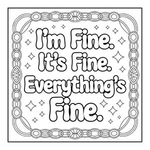 May include: Black and white line art design with the text "I'm Fine. It's Fine. Everything's Fine." The text is in a bubble font, surrounded by a decorative border with geometric shapes and stars.