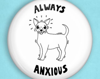 Chihuahua pin, 1 inch pin, chihuahua lovers, anxiety pin, mental health pin, mental health badge, dog pin, dog pin badge, backpack pins