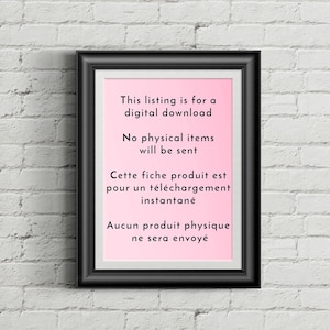 May include: A black framed sign with white text on a pink background. The text reads: "This listing is for a digital download. No physical items will be sent. Cette fiche produit est pour un t&eacute;l&eacute;chargement instantan&eacute;. Aucun produit physique ne sera envoy&eacute;."