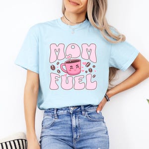 Mom Fuel Coffee Shirt, Cute Coffee Cup Mom Tee, Funny T-Shirt for Tired Mamas, Casual Mom Shirt, Coffee Addict Shirt, COMFORT COLORS