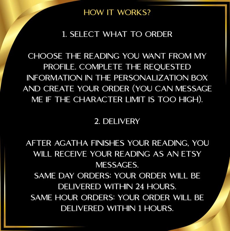 May include: A black informational graphic with gold curved corners and white text titled HOW IT WORKS? It outlines two steps: 1. SELECT WHAT TO ORDER, instructing to choose a reading and complete the personalization box, and 2. DELIVERY, stating readings are sent via Etsy messages within 24 hours or 1 hour for same-day or same-hour orders.