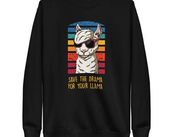 Save the Drama for your Llama Sweatshirt