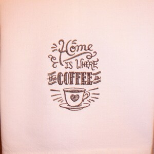 Kitchen Coffee Towel - Home is where the COFFEE is - Kitchen Towel - Embroidered Towel, Coffee Towel