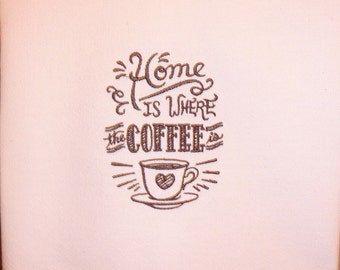 Kitchen Coffee Towel - Home is where the COFFEE is - Kitchen Towel - Embroidered Towel, Coffee Towel