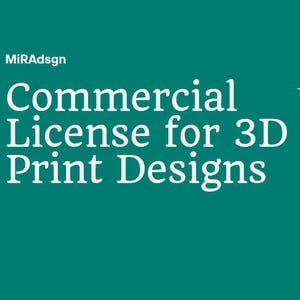 May include: A teal graphic with white text that reads MiRAdsgn Commercial License for 3D Print Designs. The design features a white vertical line on the right side with a four-pointed star shape at the top, set against a solid teal background.