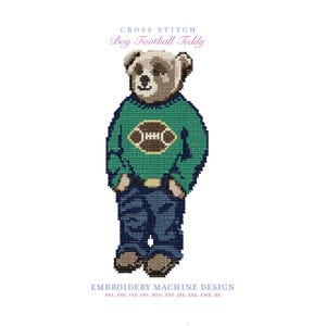 May include: A cross stitch embroidery machine design of a teddy bear wearing a green sweater with a brown football graphic and dark blue jeans. The text reads CROSS STITCH Boy Football Teddy and EMBROIDERY MACHINE DESIGN with file formats listed.