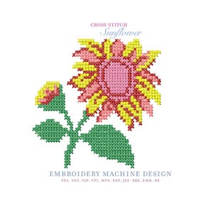 May include: A digital embroidery machine design featuring a cross-stitch style sunflower with pink and yellow petals, a pink center, and green leaves. Text reads: CROSS STITCH Sunflower EMBROIDERY MACHINE DESIGN PES. DST. VIP. VP3. HUS. EXP. JEF. XXX. EMB. BX.