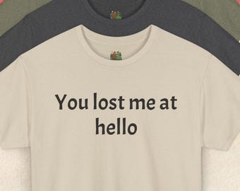 Funny Introvert T-Shirt: You Lost Me At Hello Graphic Tee