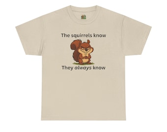 Funny Squirrel Graphic Tee, The Squirrels Know Quote, Unisex T-Shirt