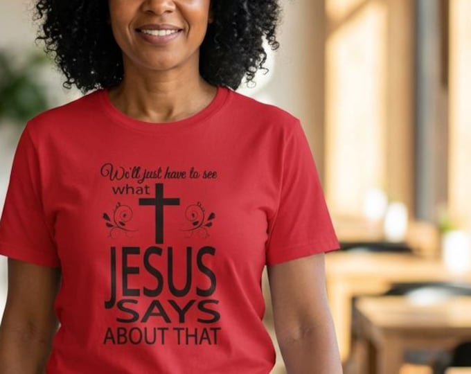 What Jesus Says About That T-Shirt,  Christian Cross Faith Shirt, Lightweight Softstyle Cotton Tee