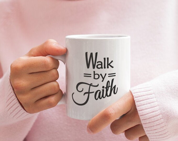 Walk by Faith Mug, Inspirational Gift, Christian Gift, Religious Quote Coffee Mug, Faith Based Gift, Mugs with Sayings