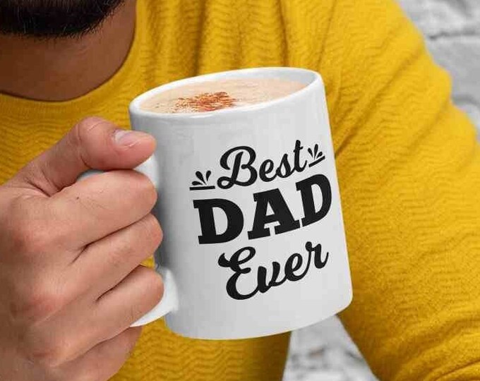 Fathers Day Gift - Gift for Dad - Best Dad Ever - Dad Coffee Mug - Dad Birthday Gift - Dad Mug - Birthday Gift for Dad