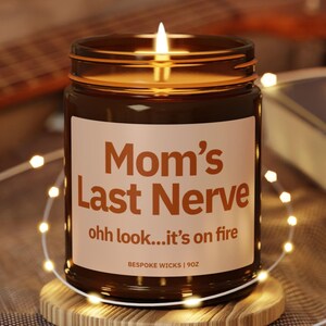 Mom&#39;s Last Nerve, Mom Gift from Daughter, Mother&#39;s Day Gift, Funny gift for Mom, Scented Soy Candle, Gift for Mom, Mothers Day Candle