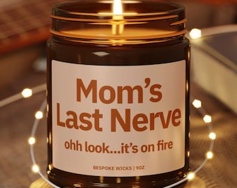 Mom's Last Nerve, Mom Gift from Daughter, Mother's Day Gift, Funny gift for Mom, Scented Soy Candle, Gift for Mom, Mothers Day Candle