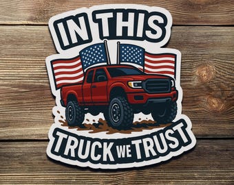 In This Truck We Trust Sticker – Patriotic American Flag Truck Vinyl Decal for Car, Laptop, Cooler, or Toolbox