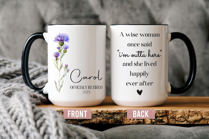 May include: White ceramic mug with a black handle and rim. The front features a floral design and the name "Carol" with "OFFICIALLY RETIRED 2025". The back reads "A wise woman once said 'I'm outta here' and she lived happily ever after."