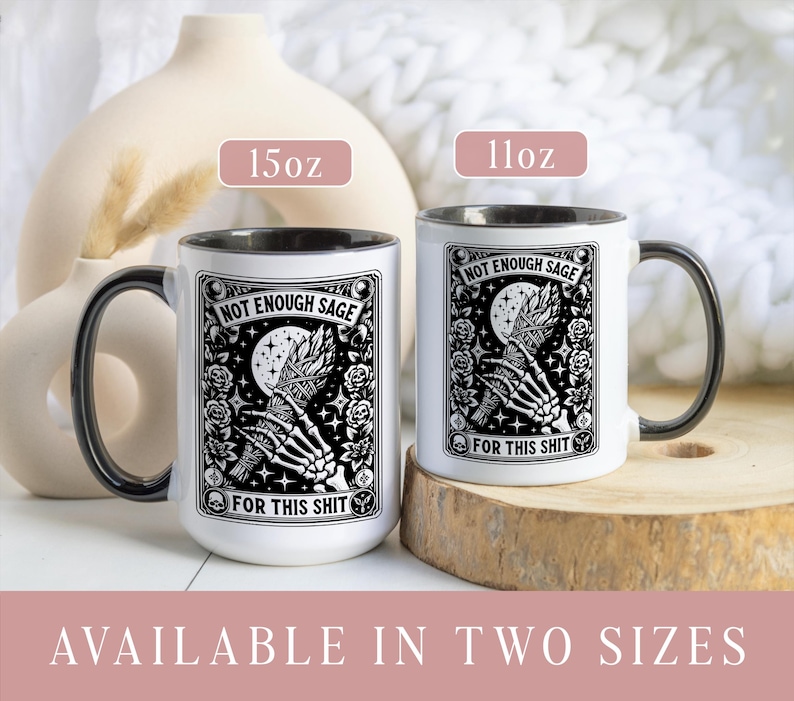May include: Two white ceramic mugs with black handles and rims. Each mug features a black and white graphic with the text "NOT ENOUGH SAGE FOR THIS SHIT." One mug is labeled 15oz, the other 11oz. Available in two sizes.