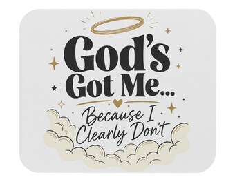 God's Got Me Because I Clearly Don't Mouse Pad | Christian Faith Office Decor