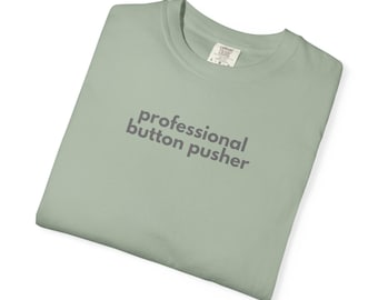 Professional Button Pusher T-Shirt: Garment-Dyed Ring-Spun Cotton Tee
