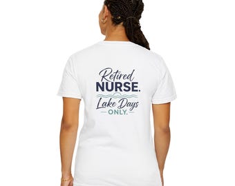 Retired Nurse Lake Days Only T-shirt | Retirement Nursing Tee