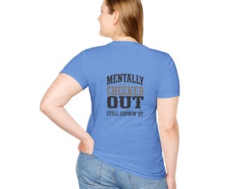 Mentally Checked Out Still Showin' Up T-Shirt | Funny Typography Tee