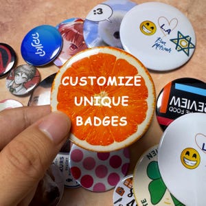May include: A collection of colorful, round badges with various designs. One badge features a slice of orange with the text "CUSTOMIZE UNIQUE BADGES." Other badges display a smiley face, a Star of David, and other graphics.