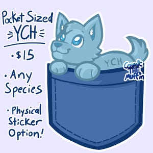 May include: A light blue cartoon wolf emerging from a blue pocket. Text includes "Pocket Sized YCH", "£12.00", "Any Species", and "Physical Sticker Option!". The artist's signature is in the bottom right corner.