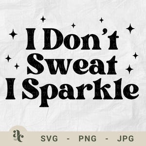 I Don&#39;t Sweat I Sparkle SVG, Funny Workout Quote PNG, Fitness Gym Shirt Design, Inspirational Fitness Sign, Glitter Girl Quote Clipart