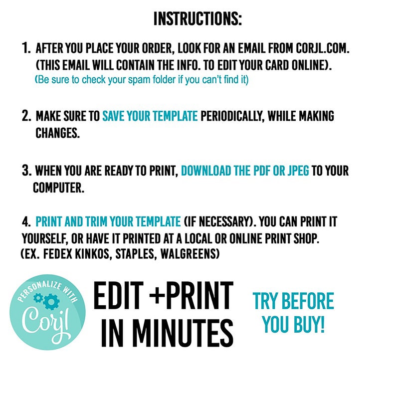May include: Instructions for editing and printing a template are displayed. The text includes steps to find an email from Corjl.com, save the template, download the PDF or JPEG, and print. The image also features the phrases "Edit + Print in Minutes" and "Try Before You Buy!"