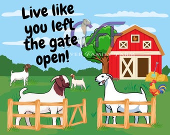Puede incluir: Ilustración de dibujos animados de una escena de granja con cabras, un granero rojo y un gallo. El texto "Live like you left the gate open!" se muestra en negrita. Las cabras son blancas y marrones, y el granero tiene puertas blancas.