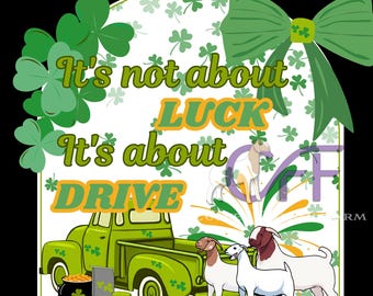 Puede incluir: Gráfico del Día de San Patricio con el texto "It's not about LUCK, It's about DRIVE". El diseño presenta un camión verde, una olla de oro, cabras y tréboles. Un gran lazo verde está en la parte superior.