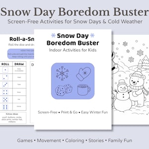 May include: A set of printable winter-themed activity pages titled "Snow Day Boredom Buster." The pages include a dice game, drawing prompts, and coloring pages with a snowman and bear. The text says "Screen-Free, Print & Go, Easy Winter Fun."