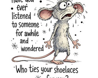 Funny Sarcastic Mouse Quote PNG – “Who Ties Your Shoelaces for You?” Snarky Humor T-Shirt Design, Comedic Animal Clipart, Trendy POD PNG