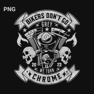 Bikers Don't Go Grey We Turn Chrome SVG | Motorcycle SVG | Biker T-Shirt Graphics | Cricut Silhouette Clipart Vector Digital