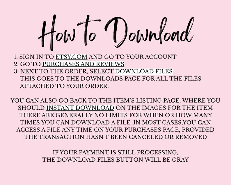 May include: A pink background with black text that reads "How to Download." Instructions are provided on how to download files from Etsy, including going to your account, purchases, and selecting download files. The text also mentions instant download.
