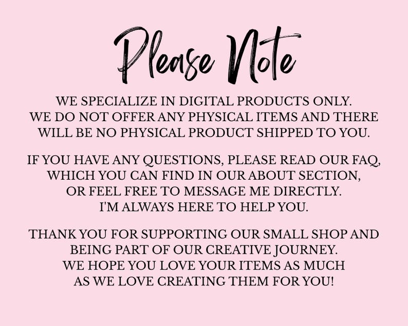 May include: A pink background with black handwritten text that reads "Please Note." The text below states that the shop specializes in digital products only and does not offer physical items. It also thanks customers for their support.
