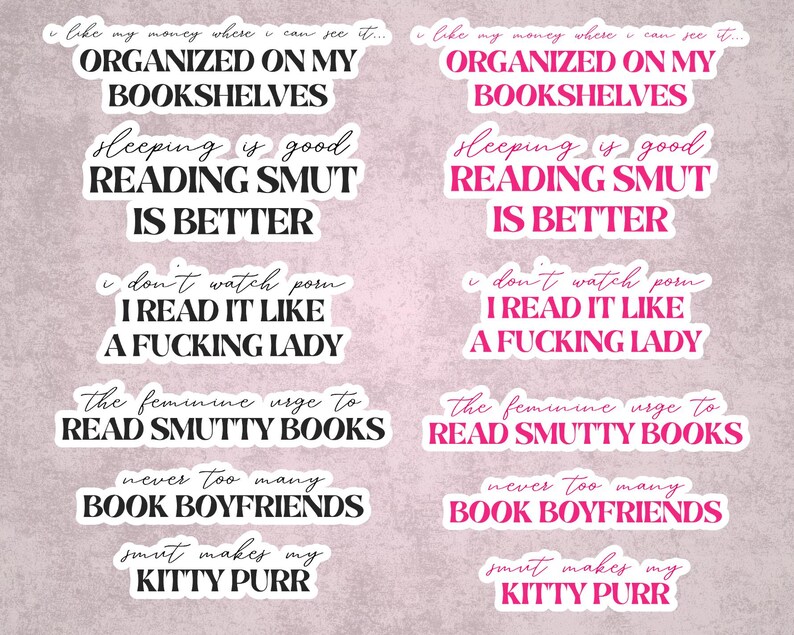 May include: A collection of stickers with various phrases in black and pink, including "Organized on my bookshelves" and "Reading smut is better." The stickers have a white border and are on a light pink background.