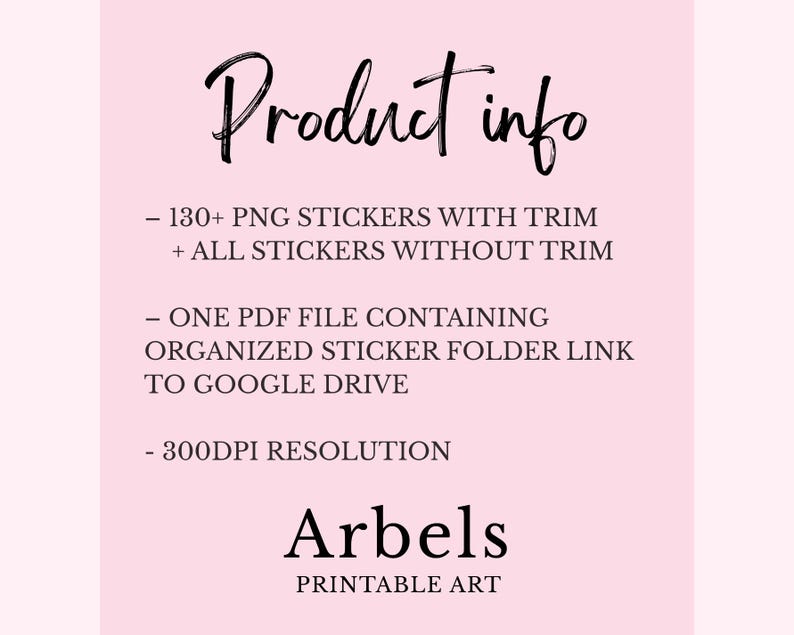 May include: A light pink background with the words "Product info" in a handwritten font. The text lists 130+ PNG stickers, a PDF file with a sticker folder link to Google Drive, and 300DPI resolution. The text "Arbels PRINTABLE ART" is at the bottom.
