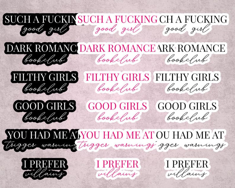 May include: A collection of stickers with various phrases in black and pink text. The phrases include "SUCH A FUCKING good girl", "DARK ROMANCE bookclub", "FILTHY GIRLS bookclub", "GOOD GIRLS bookclub", "YOU HAD ME AT trigger warnings", and "I PREFER villains".