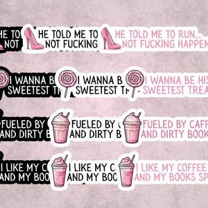 May include: A collection of stickers with sassy phrases and illustrations. Designs include a pink high heel, a lollipop, and a pink iced coffee. Text includes "He told me to not...", "I wanna be his sweetest treat", and "Fueled by caffeine and dirty books."