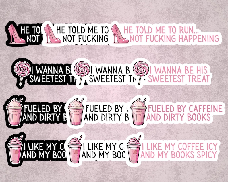 May include: A collection of stickers with sassy phrases and illustrations. Designs include a pink high heel, a lollipop, and a pink iced coffee. Text includes "He told me to not...", "I wanna be his sweetest treat", and "Fueled by caffeine and dirty books."