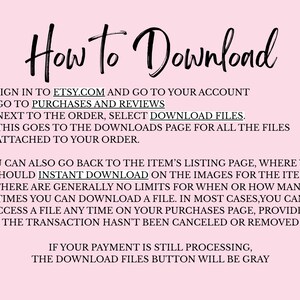 May include: A pink background with black text that reads "How to Download." Instructions include signing into Etsy, going to purchases and reviews, and selecting download files. The text also explains instant downloads.
