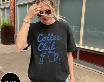 Comfort Colors® Coffee Club Shirt, Coffee Lover Gift, Retro Coffee Shirt, Coffee Club T-shirt, Foodie Shirt, Aesthetic Shirt, Trendy Tee