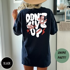 Comfort Colors® Don&#39;t Give Up Shirt, Never Stop Trying T-Shirt, Stay Positive Shirt, Motivation T-Shirt, Trendy T-Shirt, Cool Saying T-Shirt
