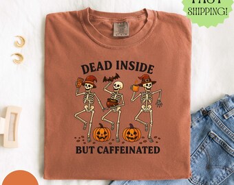 Dead Inside But Caffeinated Shirt, Funny Skeleton Coffee Comfort Colors Shirt, Halloween Fall Graphic Tee, Spooky Season Cozy Sweatshirt