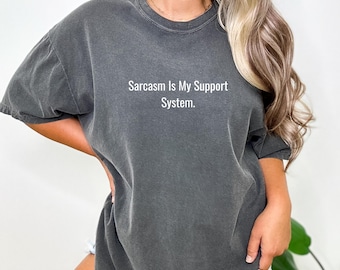 Comfort Colors Sarcasm Support System Shirt - Funny Women's Tee