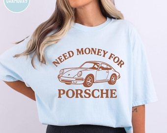 Comfort Colors Need Money For Porsche Graphic Tee, Baggy Fit, Y2K Streetwear Top, Trendy Oversized Apparel